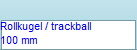 Rollkugel / trackball
100 mm